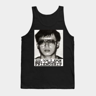 charles ng you dont know what i bring to friendship Tank Top